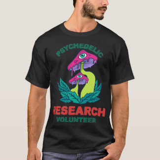 Psychedelic Research Volunteer  34  T-Shirt