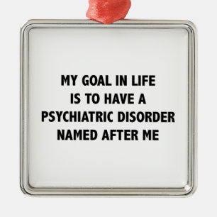 Psychiatric Disorder Named After Me Metal Ornament