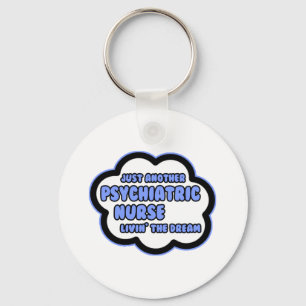 Psychiatric Nurse .. Livin' The Dream Keychain