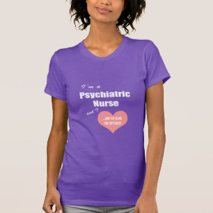 Psychiatric Nurse-So glad I'm retired!/Humour T-Shirt