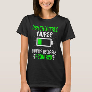 Psychiatric Nurse Summer Recharge Required Nursing T-Shirt
