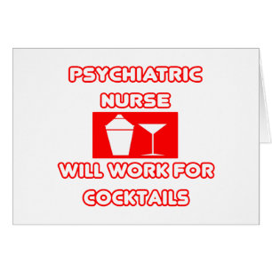Psychiatric Nurse...Will Work For Cocktails
