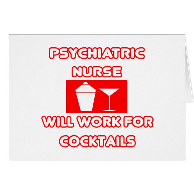 Psychiatric Nurse...Will Work For Cocktails (Front Horizontal)