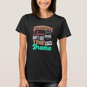 Psychiatrist Llama Aint Got Time For Your Drama Ps T-Shirt