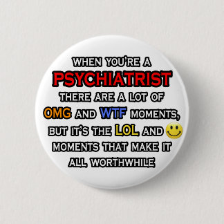 Psychiatrist ... OMG WTF LOL 2 Inch Round Button