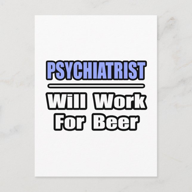 Psychiatrist...Will Work For Beer Postcard (Front)
