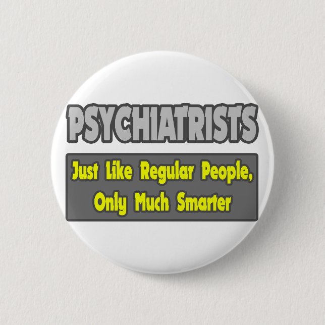 Psychiatrists...Smarter 2 Inch Round Button (Front)