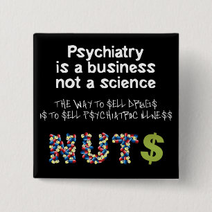 Psychiatry is a business not science 2 inch square button