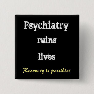 Psychiatry ruins lives - recovery buttton 2 inch square button