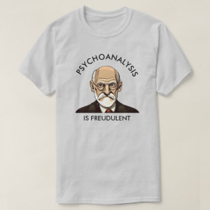 Psychoanalysis is Freudulent T-Shirt