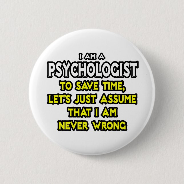 Psychologist...Assume I Am Never Wrong 2 Inch Round Button (Front)