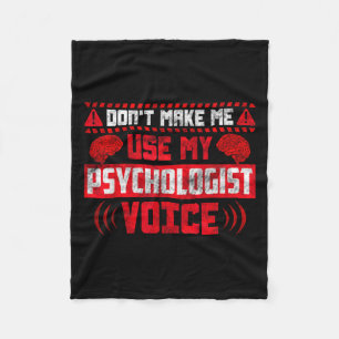Psychology Quote - Don't Make Me Use My Psychologi Fleece Blanket