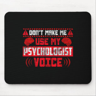 Psychology Quote - Don't Make Me Use My Psychologi Mouse Pad