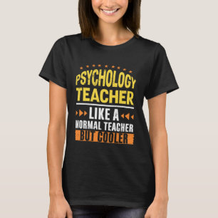 Psychology Teacher Like a Normal Teacher But Coole T-Shirt