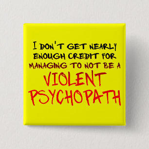 Psychopath Credit Funny Button Badge