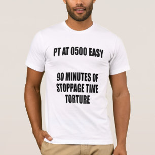 PT at 0500, Easy 90 Minutes… Stoppage Time Torture T-Shirt