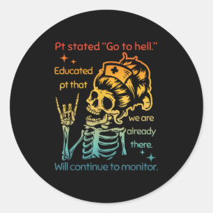 Pt Stated Go To Hell Educated Pt That We Are Alrea Classic Round Sticker
