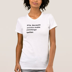 PTA: Because snacks make meetings better T-Shirt