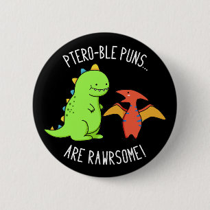 Ptero-ble Puns Are Rawrsome Dinosaur Pun Dark BG 2 Inch Round Button