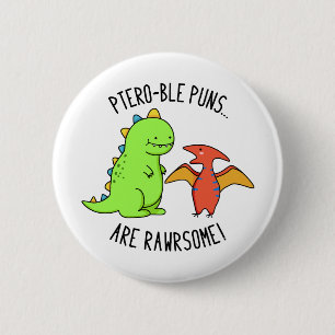 Ptero-ble Puns Are Rawrsome Funny Dinosaur Pun  2 Inch Round Button