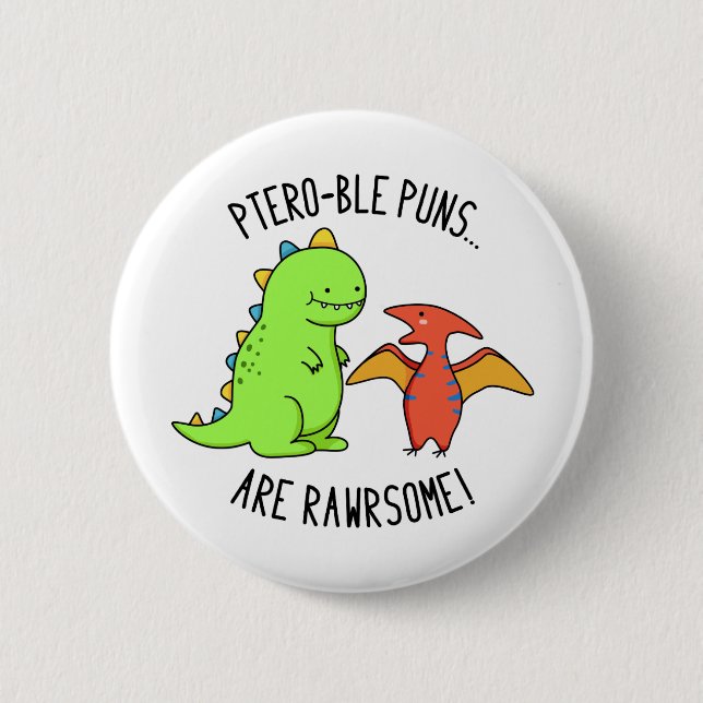 Ptero-ble Puns Are Rawrsome Funny Dinosaur Pun  2 Inch Round Button (Front)