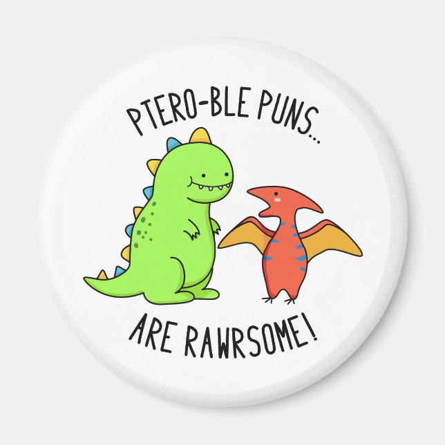 Ptero-ble Puns Are Rawrsome Funny Dinosaur Pun  Magnet (Front)
