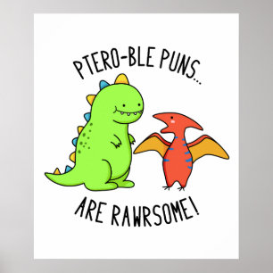Ptero-ble Puns Are Rawrsome Funny Dinosaur Pun Poster
