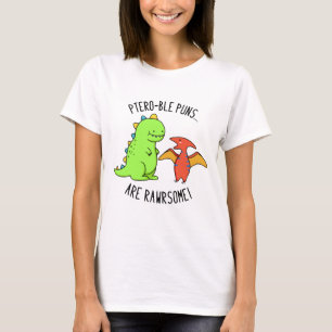 Ptero-ble Puns Are Rawrsome Funny Dinosaur Pun  T-Shirt