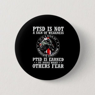 Ptsd Is Not A Sign Of Weakness Ptsd Is Earned (on 2 Inch Round Button