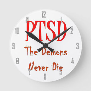 PTSD, THE DEMONS NEVER DIE ROUND CLOCK