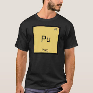 Pu - Pulp Funny Chemistry Element Symbol T-Shirt