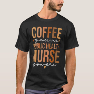 Public Health Nurse Coffee  Women Public Health Nu T-Shirt