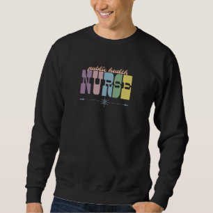 Public Health Nurse Nursing Squad Appreciation We Sweatshirt