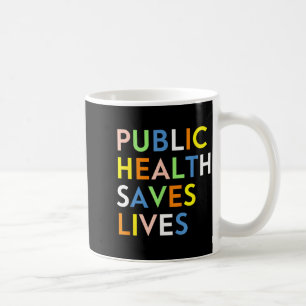 Public Health Saves Lives Healthcare Design Coffee Mug