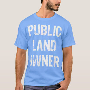 Public Land Owner Funny Gift Christmas T-Shirt