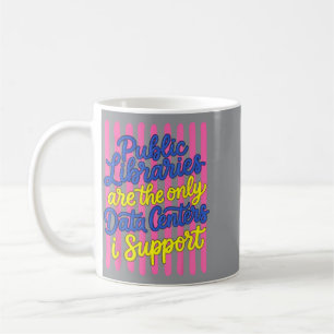 Public Libraries Are The Only Data Centres Support Coffee Mug
