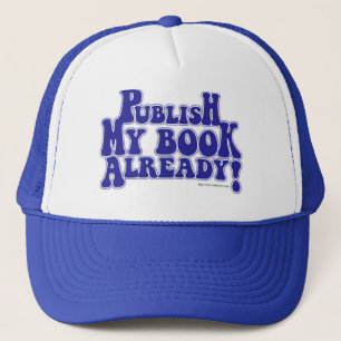 Publish My Book Aspiring Author Slogan Trucker Hat