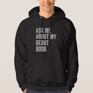 Published Author Writer Ask Me About My Debut Book Hoodie