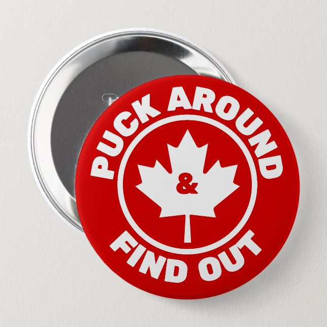 Puck Around & Find Out Canadian Maple Leaf 4 Inch Round Button (Front & Back)