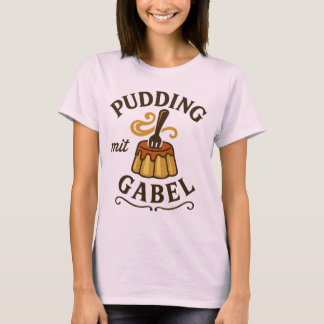 Pudding Mit Gabel Funny Design T-Shirt