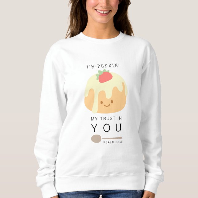Pudding Trust psalm 56 Christian Women's  Sweatshirt (Front)