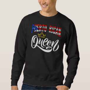 Puerto Rican Queen Puerto Rico Boricua Puerto Rico Sweatshirt