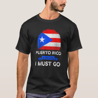 Puerto Rico Is Calling I Must Go Heritage Puerto R T-Shirt