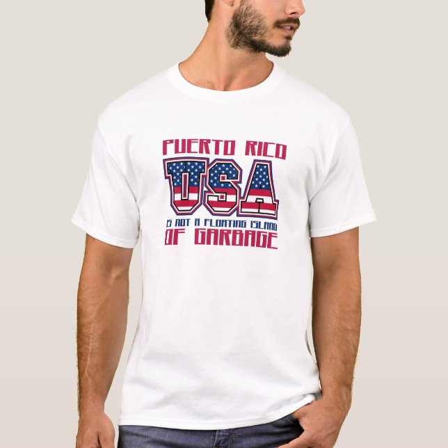 Puerto Rico Is Not A Floating Island of Garbage T-Shirt (Front)