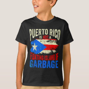 Puerto Rico Is Not A Floating Island Of Garbage T-Shirt