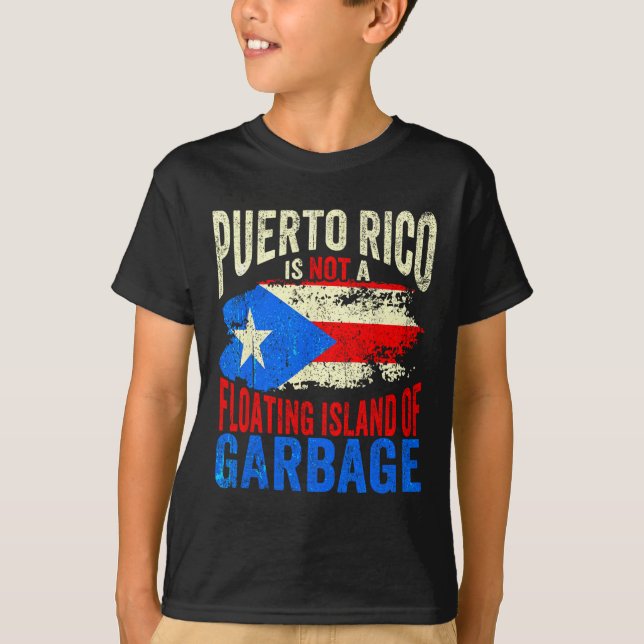 Puerto Rico Is Not A Floating Island Of Garbage  T-Shirt (Front)