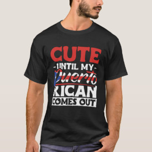 Puerto Rico Roots Cute Until My Puerto Rican Comes T-Shirt
