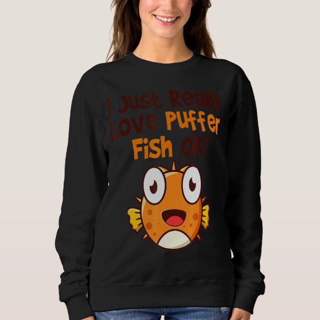 Puffer Fish  Blowfish  Puffer Fish 1 Sweatshirt (Front)