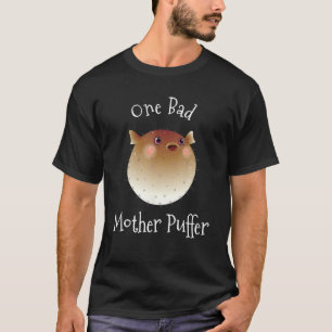 Puffer Fish One Bad Mother Puffer Pun Funny Ocean T-Shirt