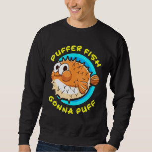 Pufferfish Gonna Puff Fish Cute Humour Sweatshirt